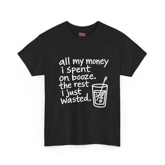 Humorous Alcohol Tee featuring the phrase 'all my money I spent on booze' in white ink on a black shirt.