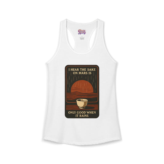 Sake on Mars Racerback Tank featuring a minimalist sake cup and the phrase 'I Hear the Sake on Mars Is Only Good When It Rains'.