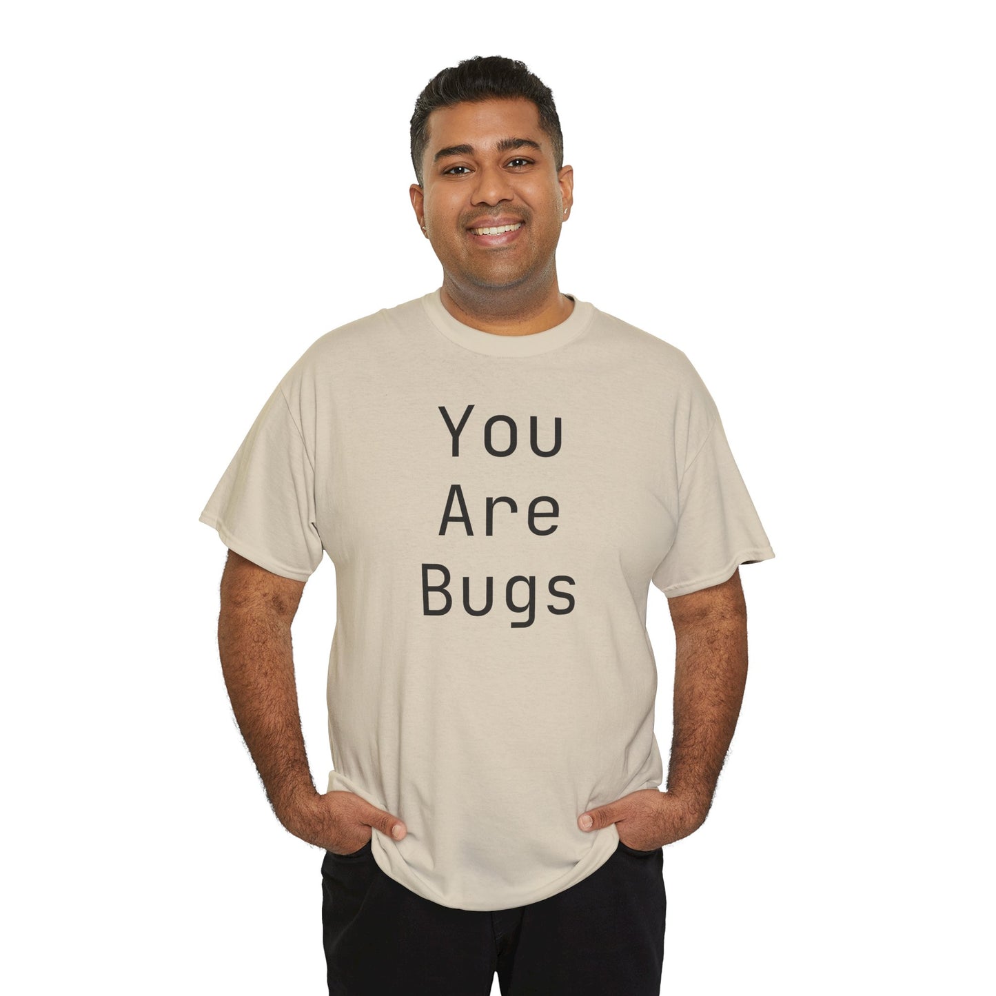 You Are Bugs Unisex Heavy Cotton Tee