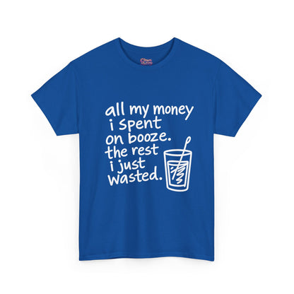 Humorous Alcohol Tee — "All My Money I Spent on Booze" Graphic T-Shirt