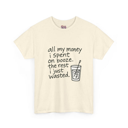 T-Shirt — "All My Money I Spent on Booze, The Rest I Just Wasted" Funny Drinking Tee
