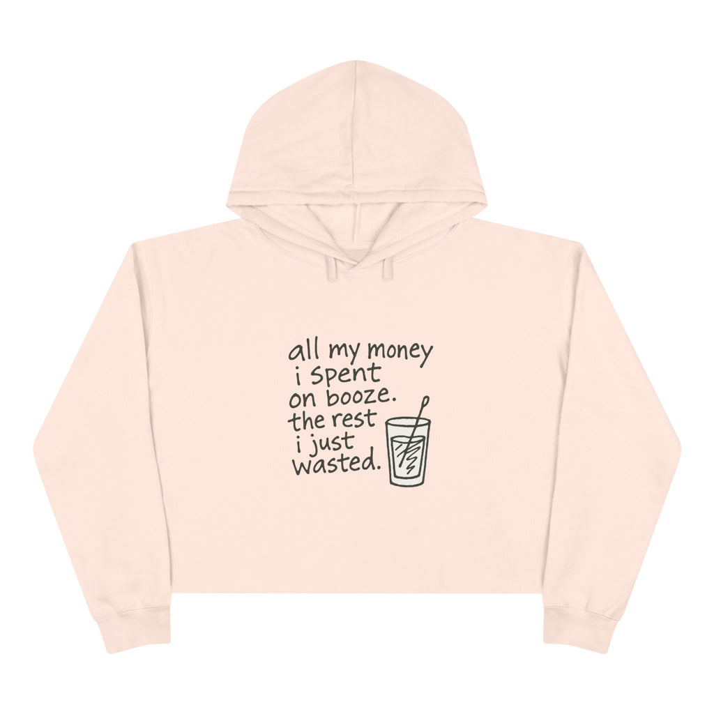 Wasted Booze Crop Hoodie — "All My Money I Spent on Booze, The Rest I Just Wasted" Cute Handwritten Graphic