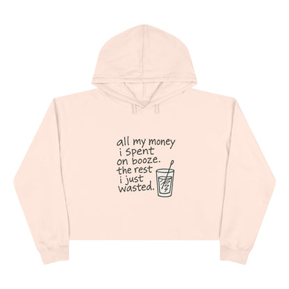 Wasted Booze Crop Hoodie — "All My Money I Spent on Booze, The Rest I Just Wasted" Cute Handwritten Graphic