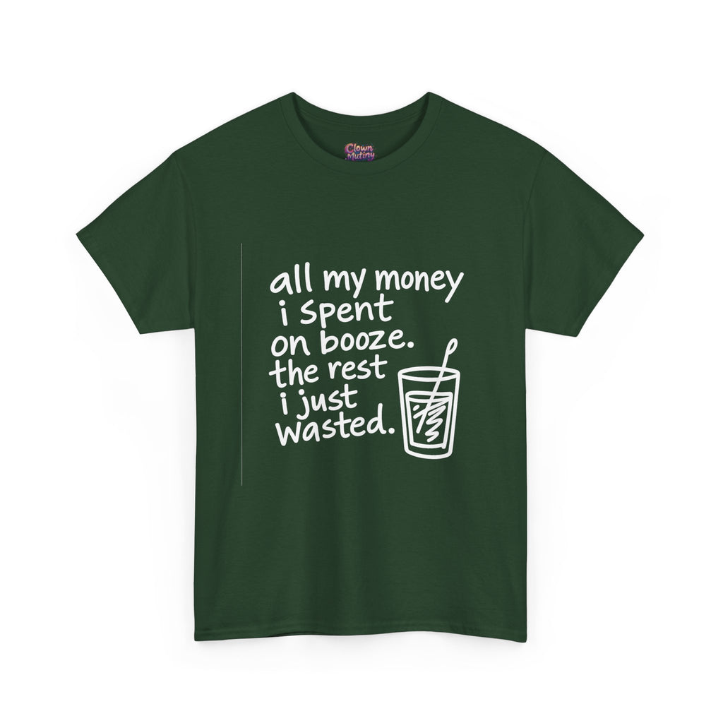 Humorous Alcohol Tee — "All My Money I Spent on Booze" Graphic T-Shirt