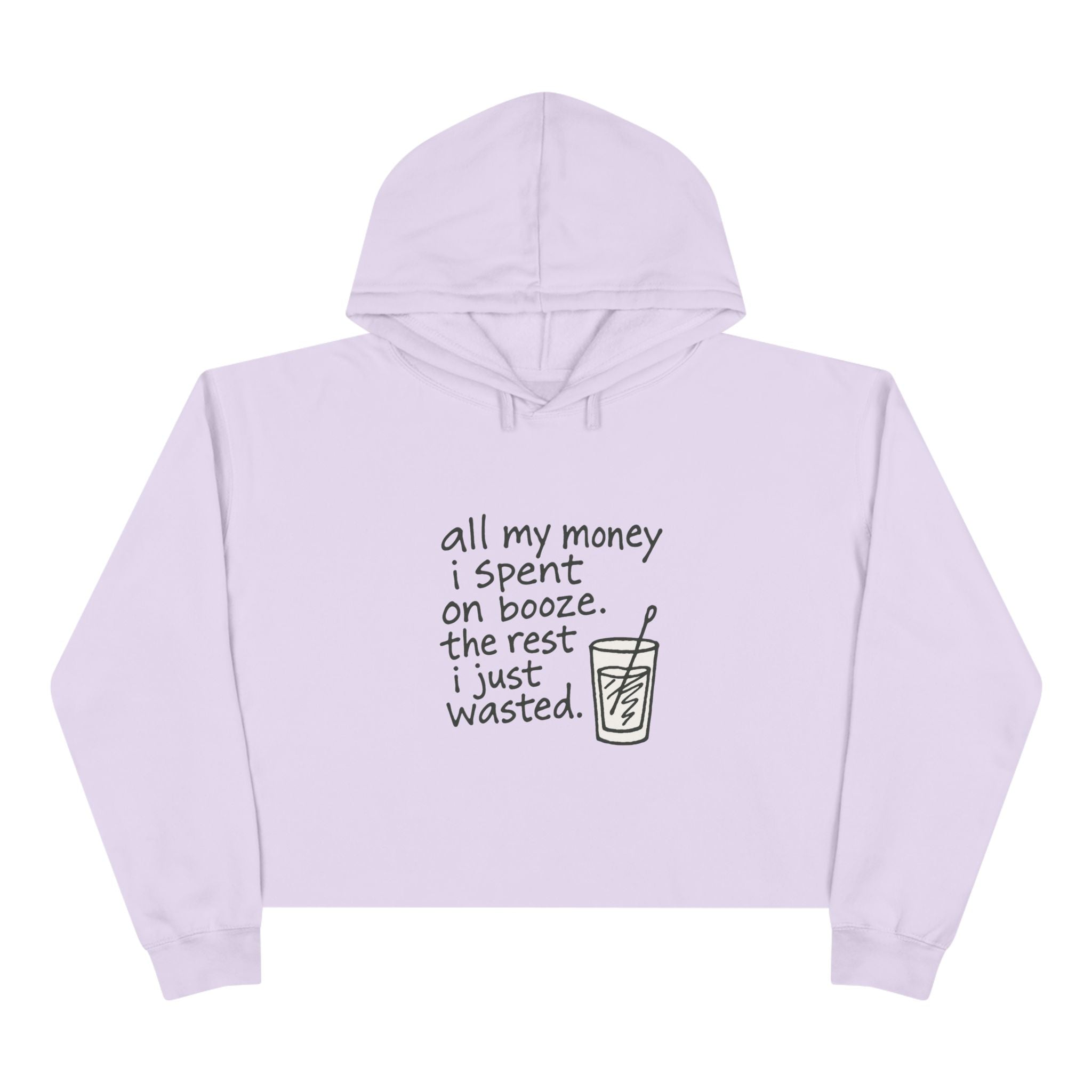 Wasted Booze Crop Hoodie — "All My Money I Spent on Booze, The Rest I Just Wasted" Cute Handwritten Graphic
