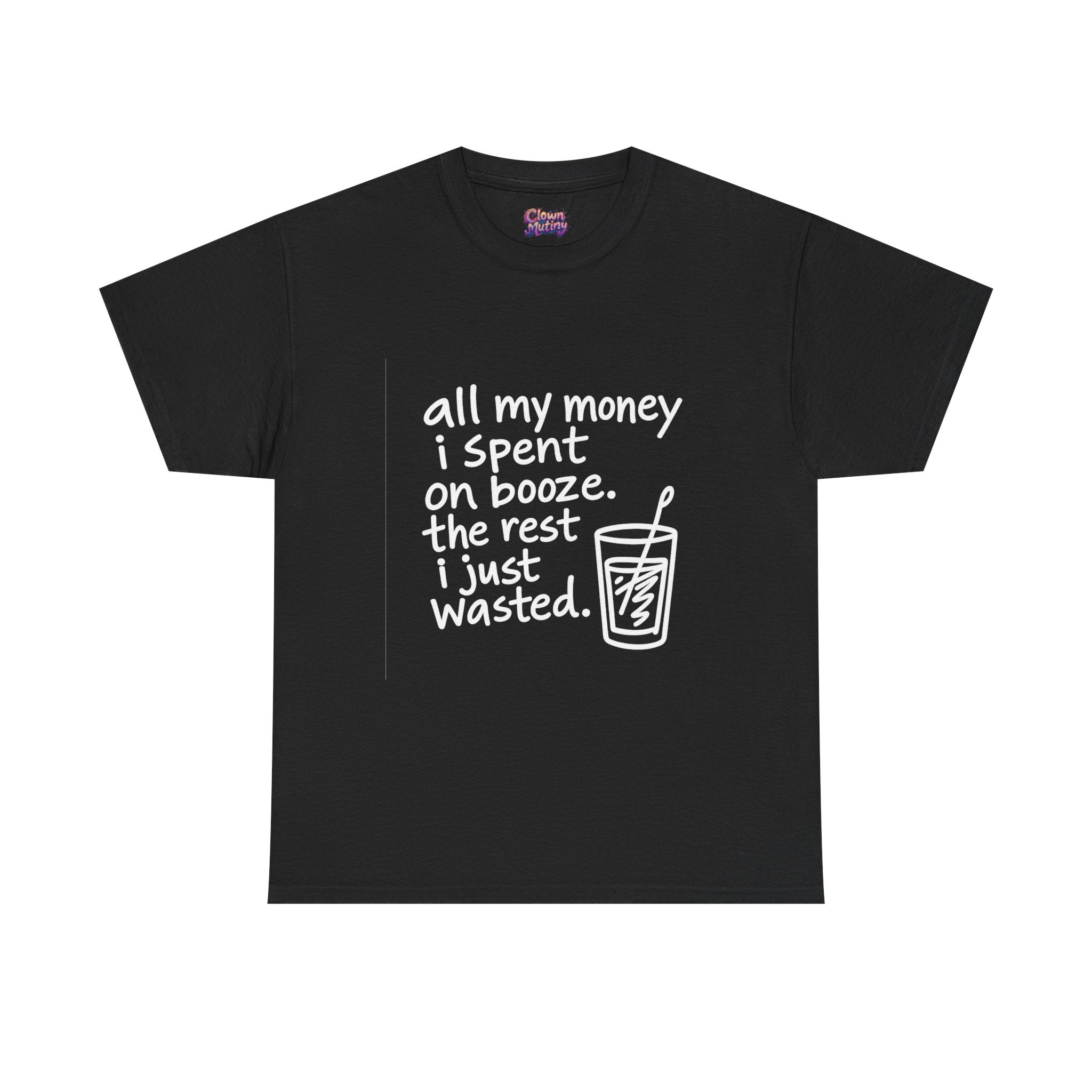 Humorous Alcohol Tee — "All My Money I Spent on Booze" Graphic T-Shirt