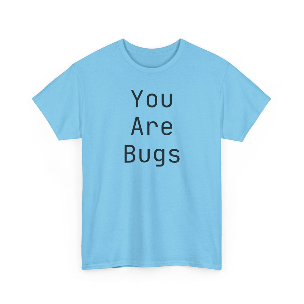 You Are Bugs Unisex Heavy Cotton Tee