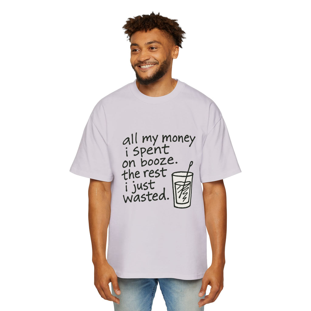Men's Tee — "All My Money I Spent on Booze, The Rest I Just Wasted" Graphic