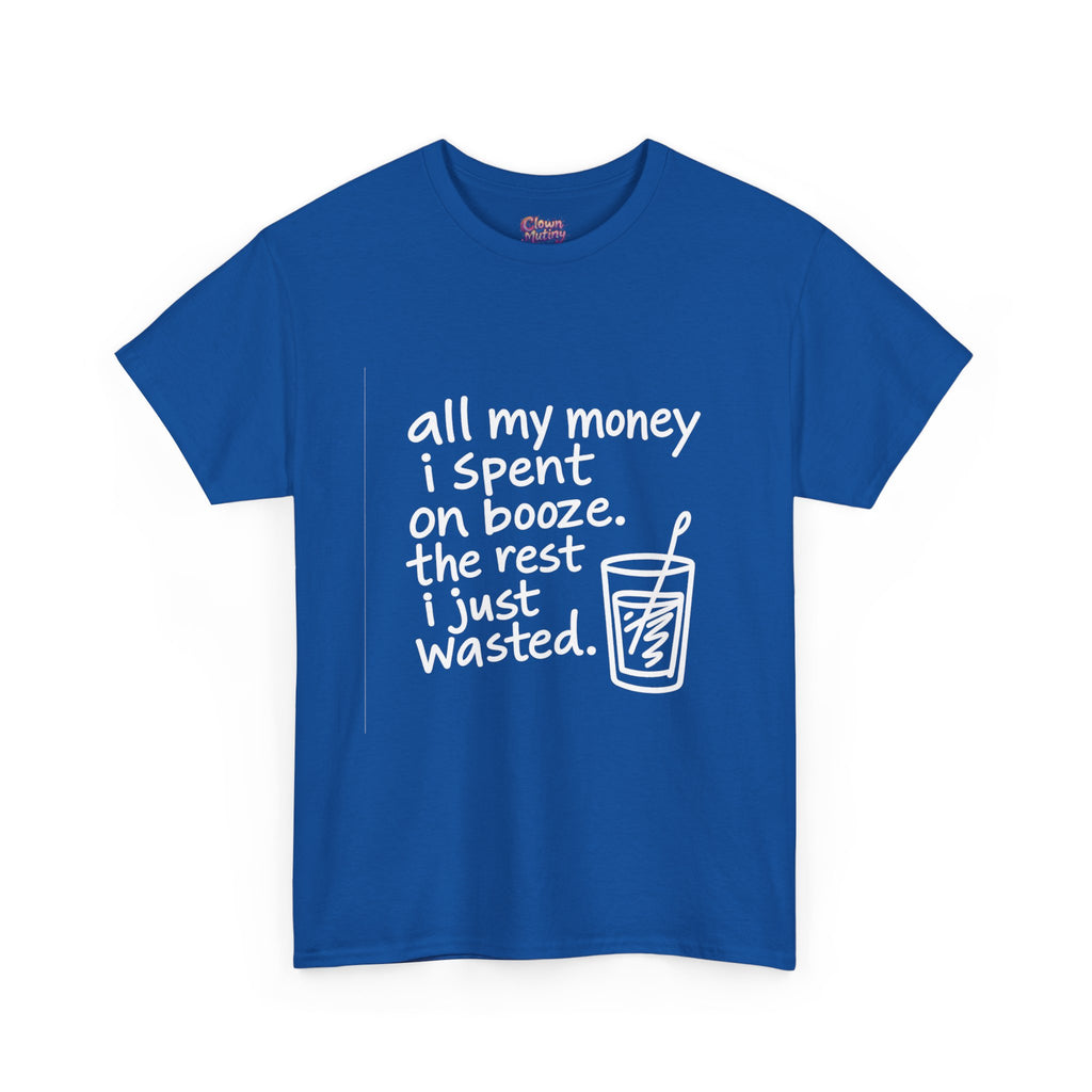 Humorous Alcohol Tee — "All My Money I Spent on Booze" Graphic T-Shirt