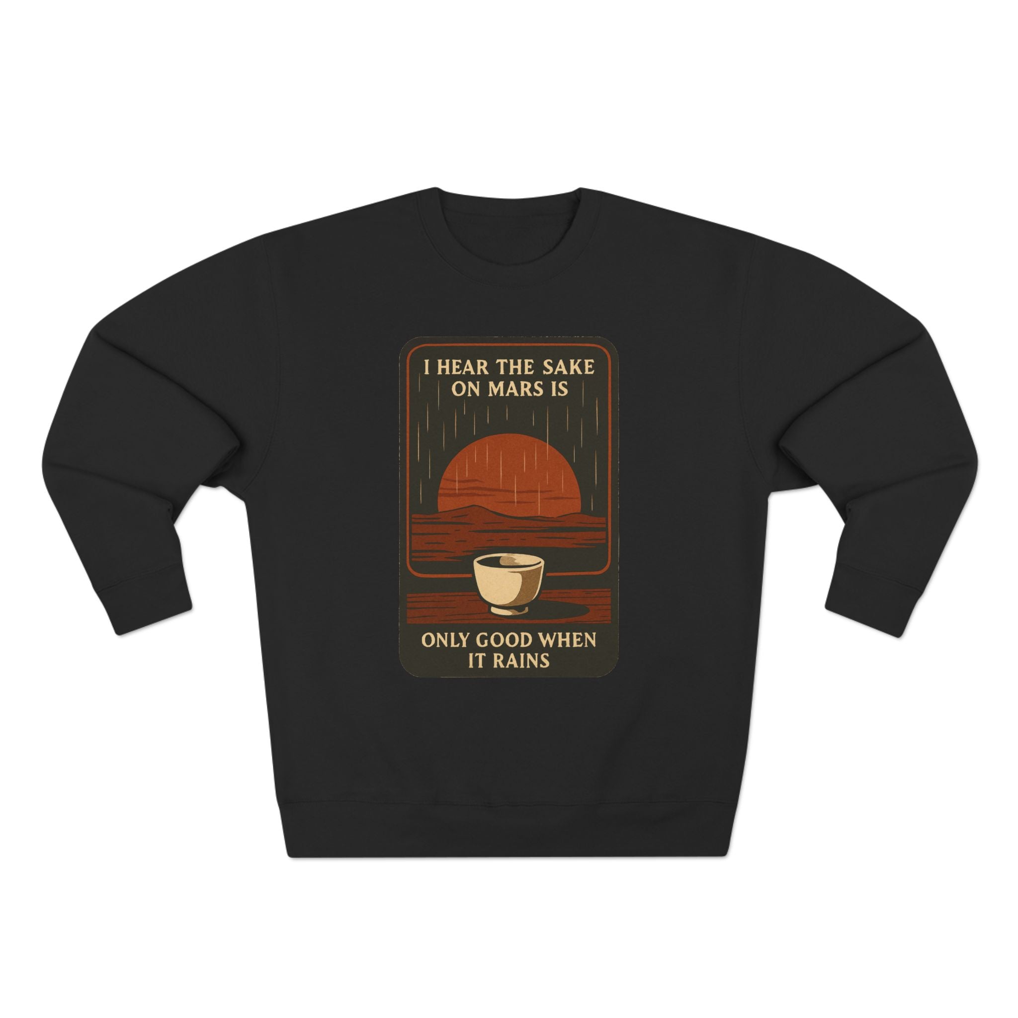 Sake on Mars Sweatshirt — "I Hear the Sake on Mars is Only Good When It Rains" Retro Crewneck