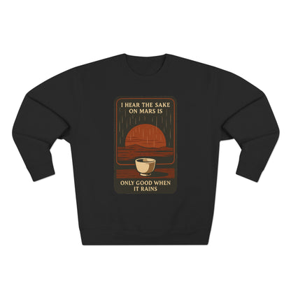 Sake on Mars Sweatshirt — "I Hear the Sake on Mars is Only Good When It Rains" Retro Crewneck