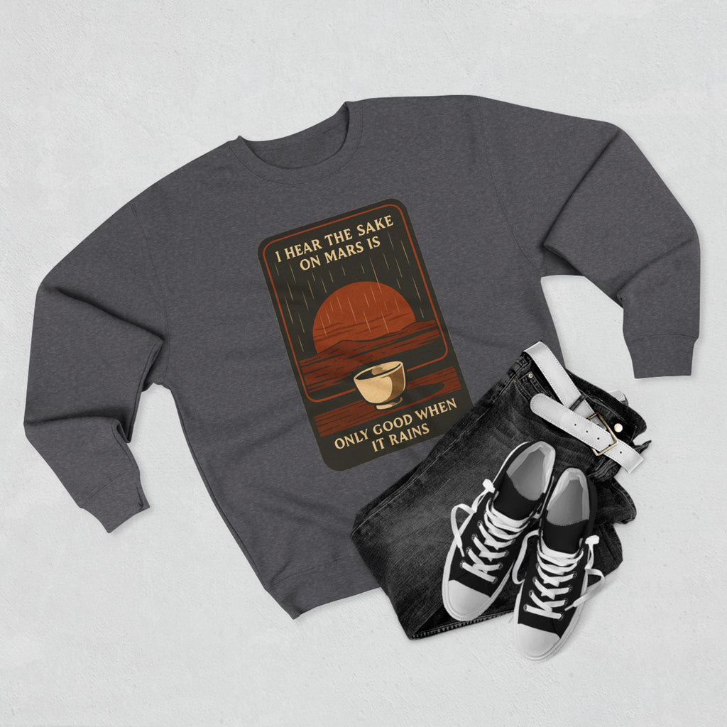 Sake on Mars Sweatshirt — "I Hear the Sake on Mars is Only Good When It Rains" Retro Crewneck