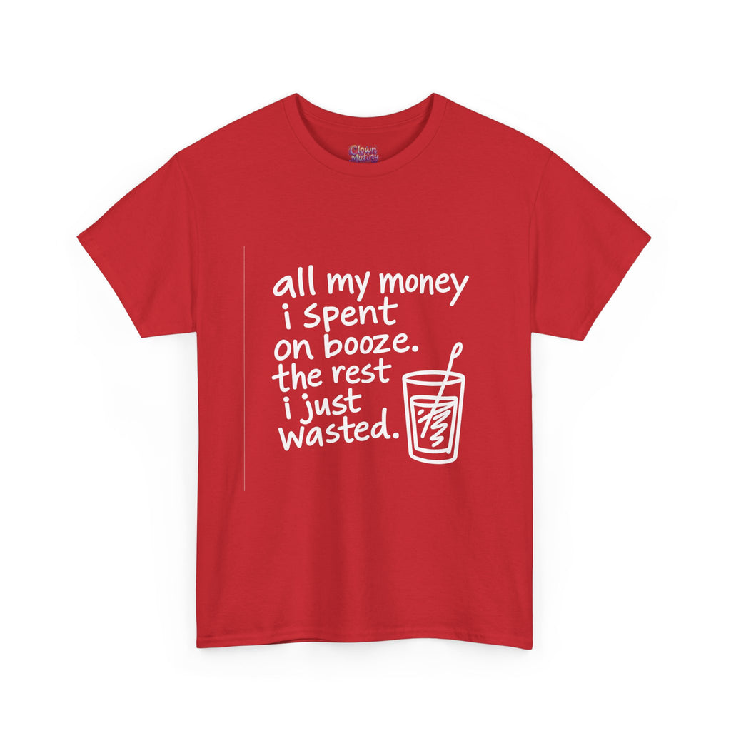 Humorous Alcohol Tee — "All My Money I Spent on Booze" Graphic T-Shirt