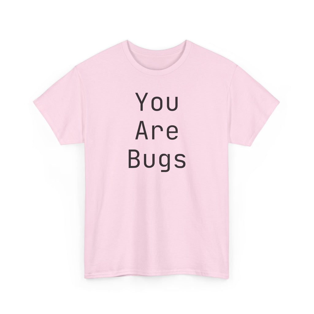 You Are Bugs Unisex Heavy Cotton Tee