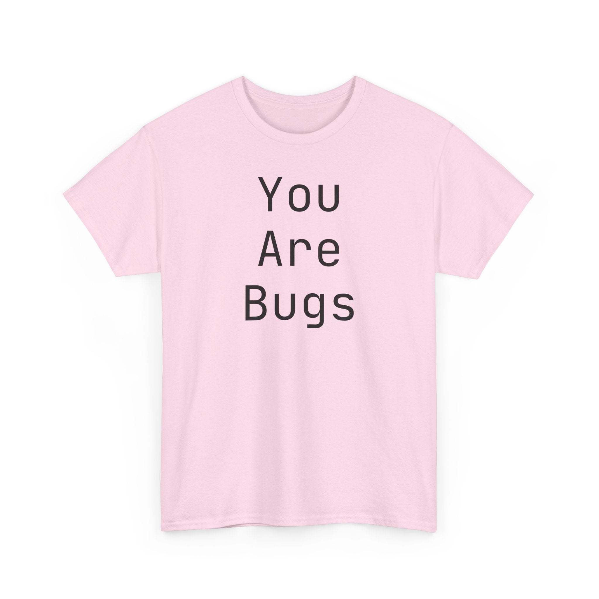 You Are Bugs Unisex Heavy Cotton Tee