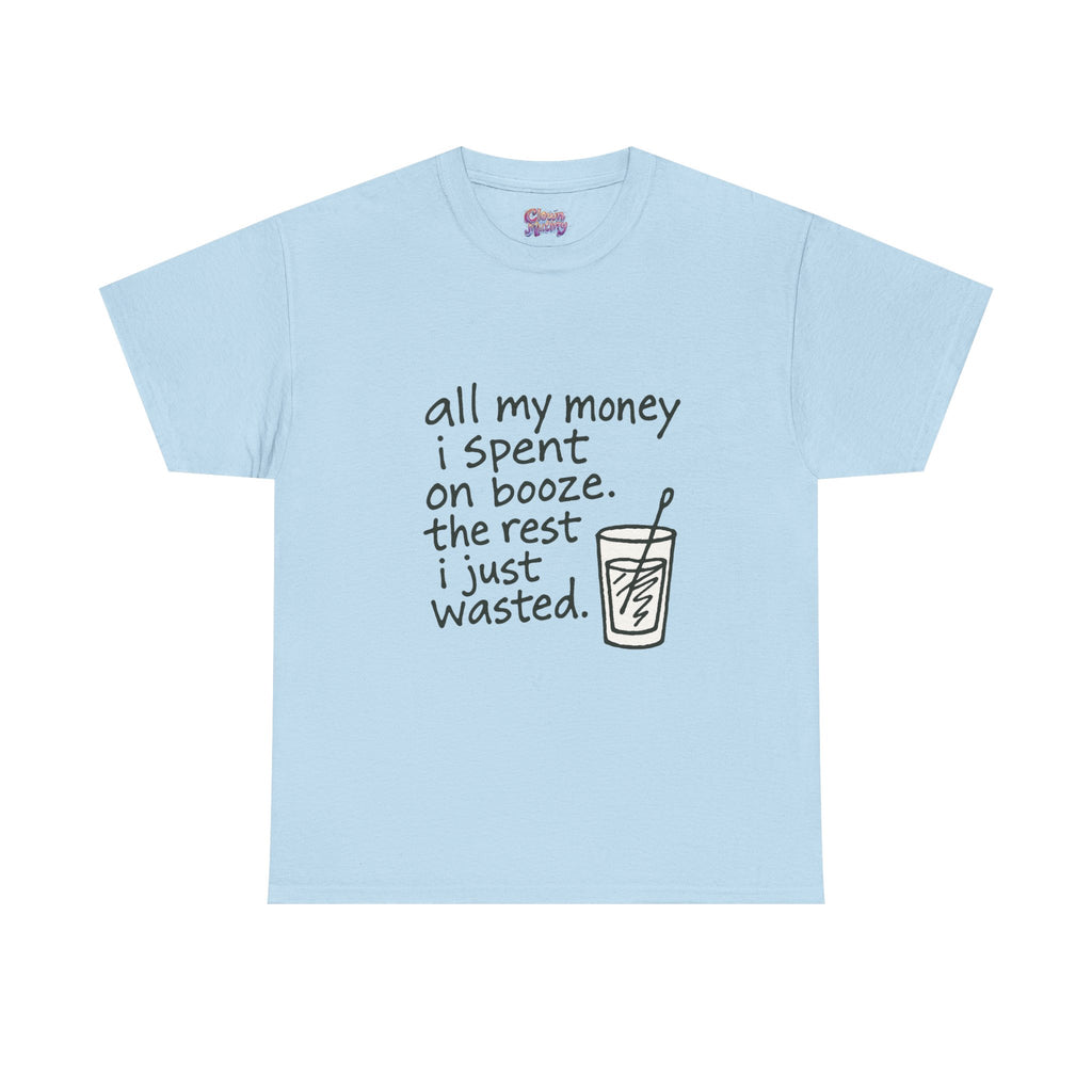 T-Shirt — "All My Money I Spent on Booze, The Rest I Just Wasted" Funny Drinking Tee
