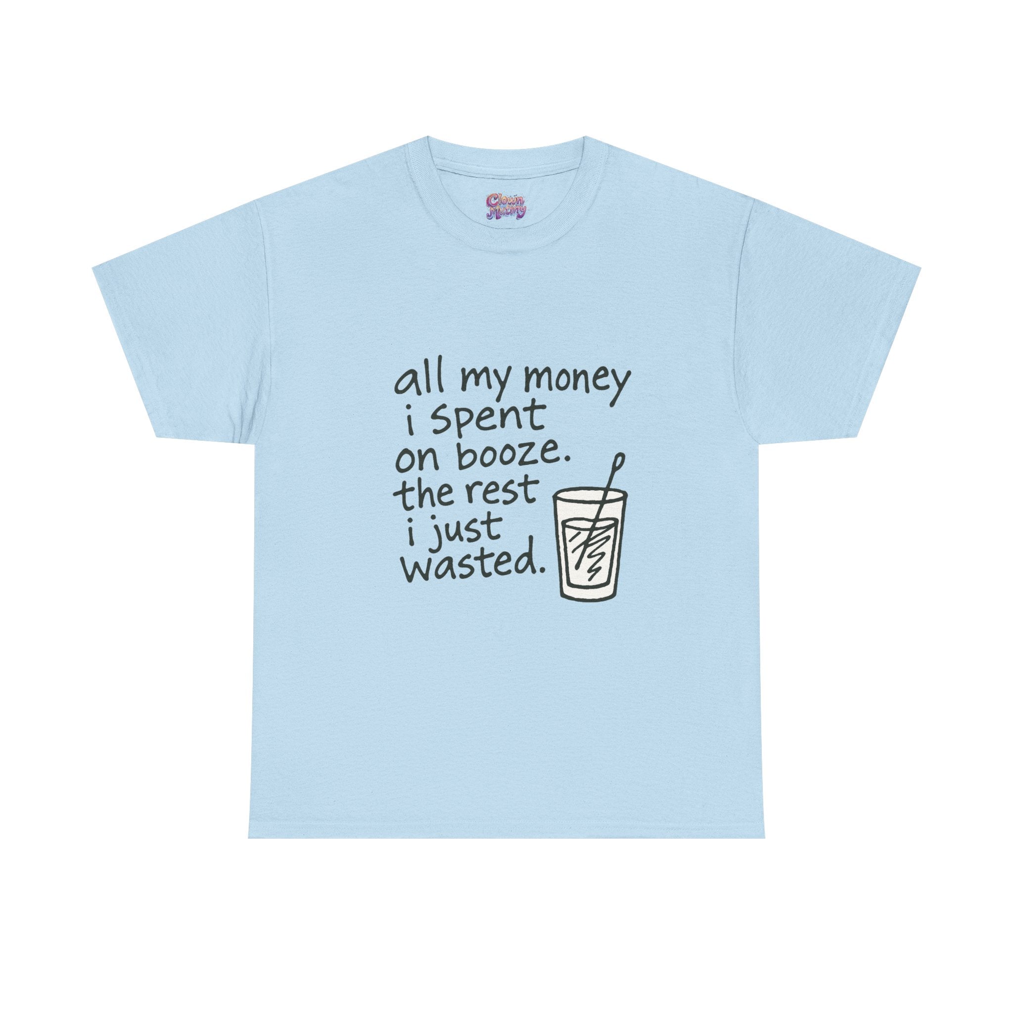 T-Shirt — "All My Money I Spent on Booze, The Rest I Just Wasted" Funny Drinking Tee