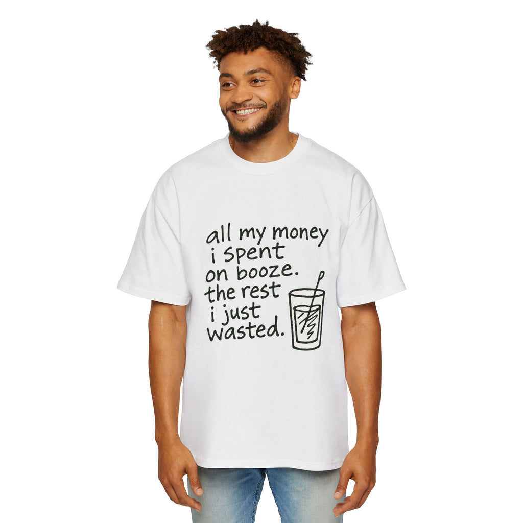 Men's Tee — "All My Money I Spent on Booze, The Rest I Just Wasted" Graphic