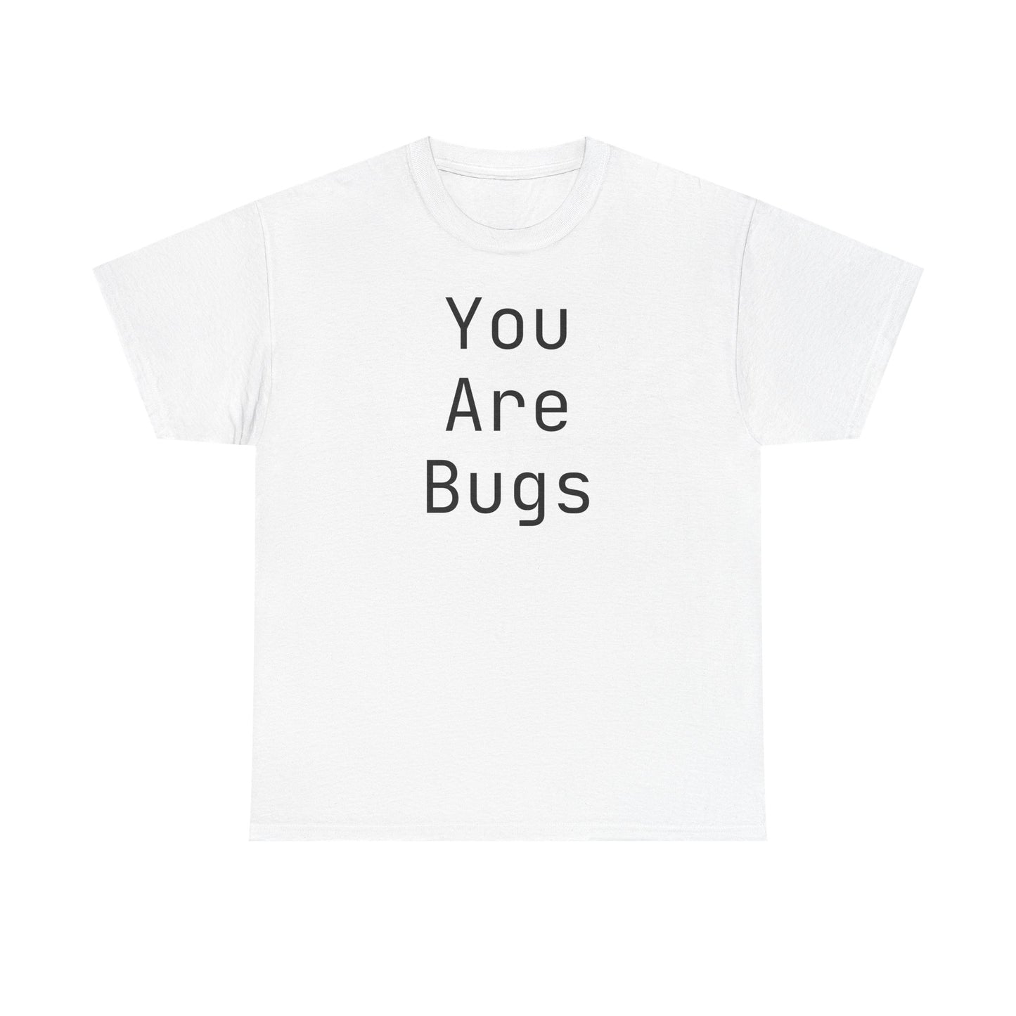 You Are Bugs Unisex Heavy Cotton Tee