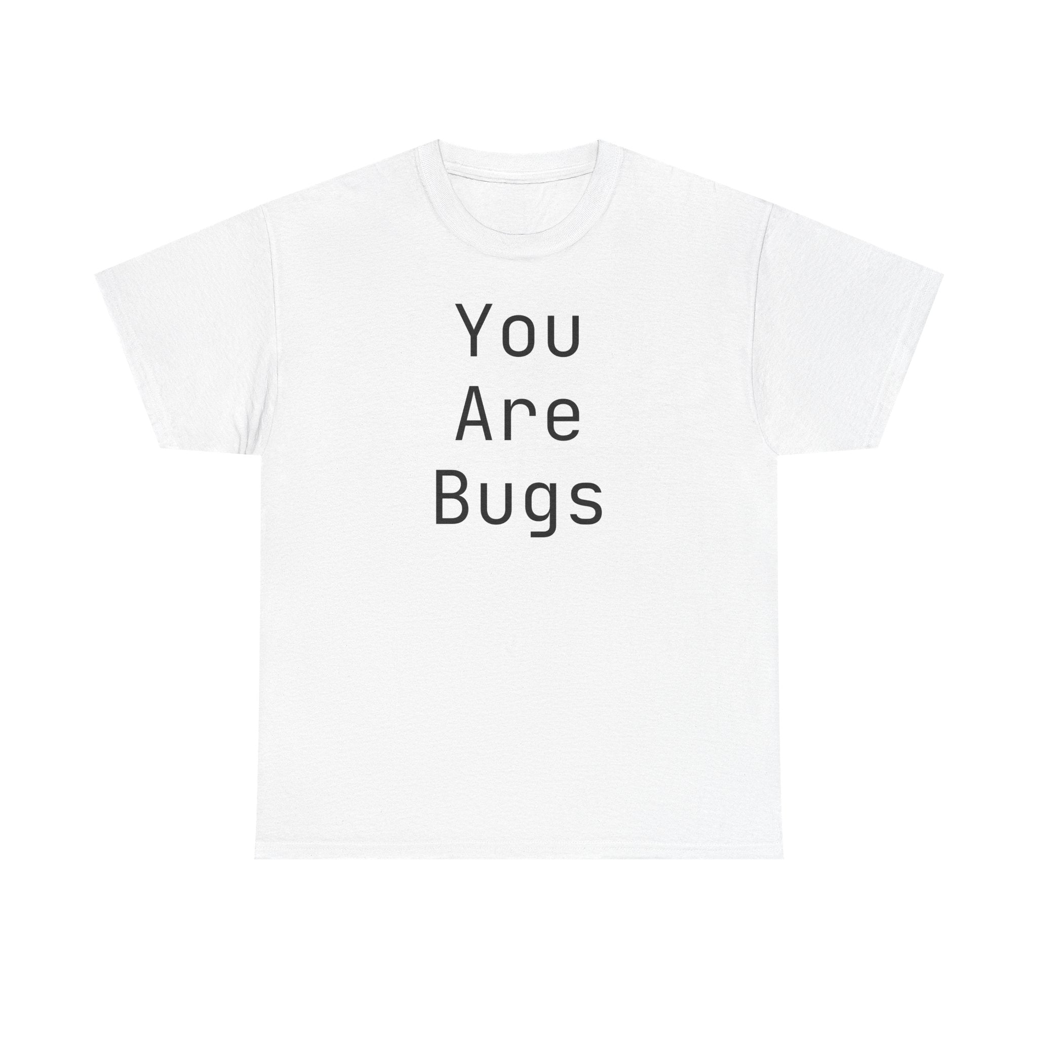 You Are Bugs Unisex Heavy Cotton Tee