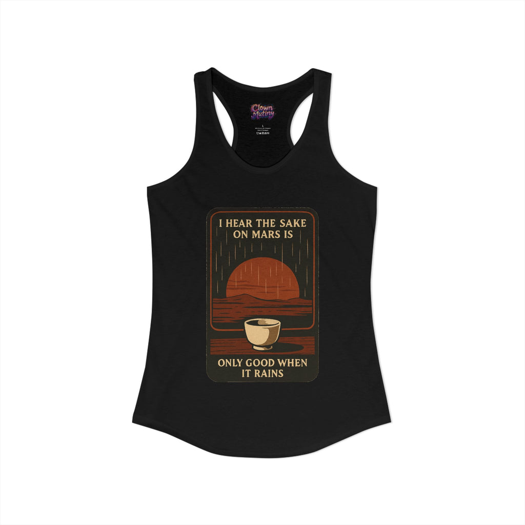 Sake on Mars Racerback Tank — "I Hear the Sake on Mars Is Only Good When It Rains"