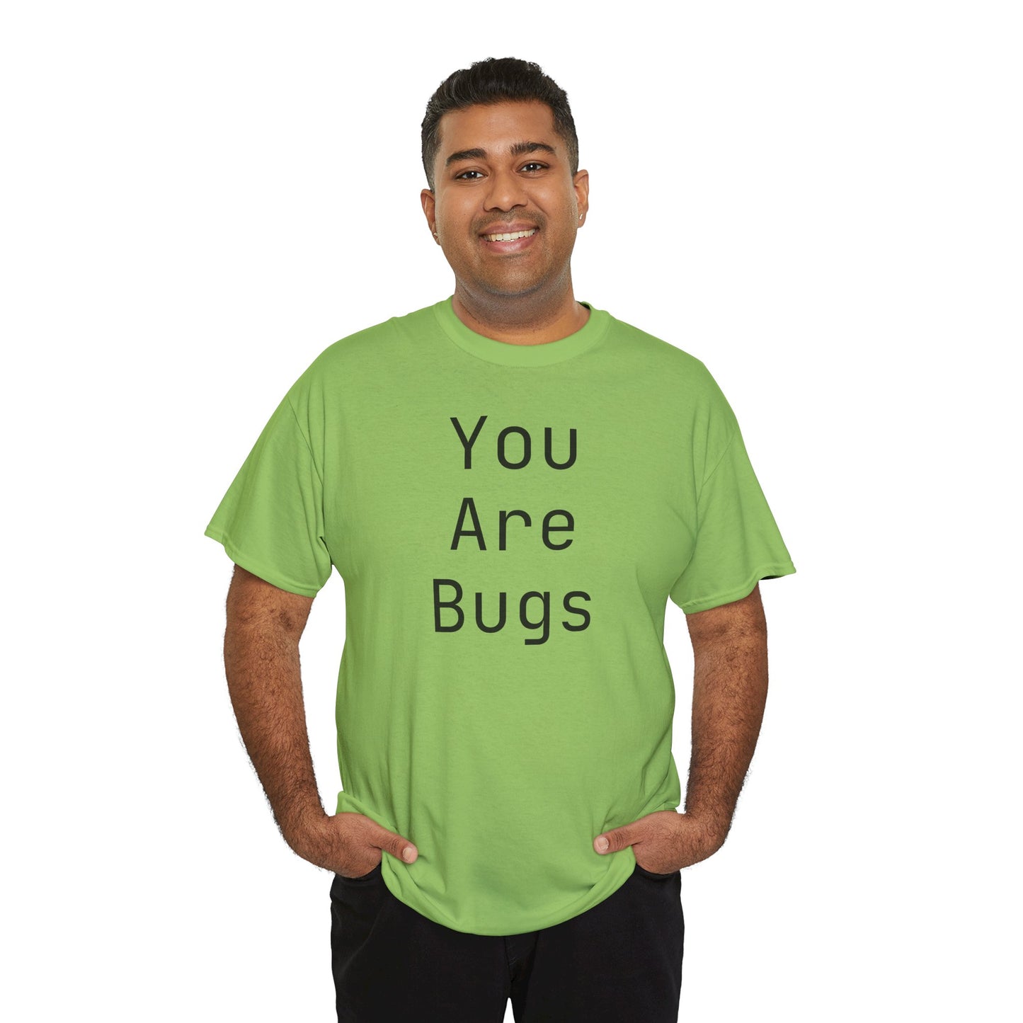 You Are Bugs Unisex Heavy Cotton Tee