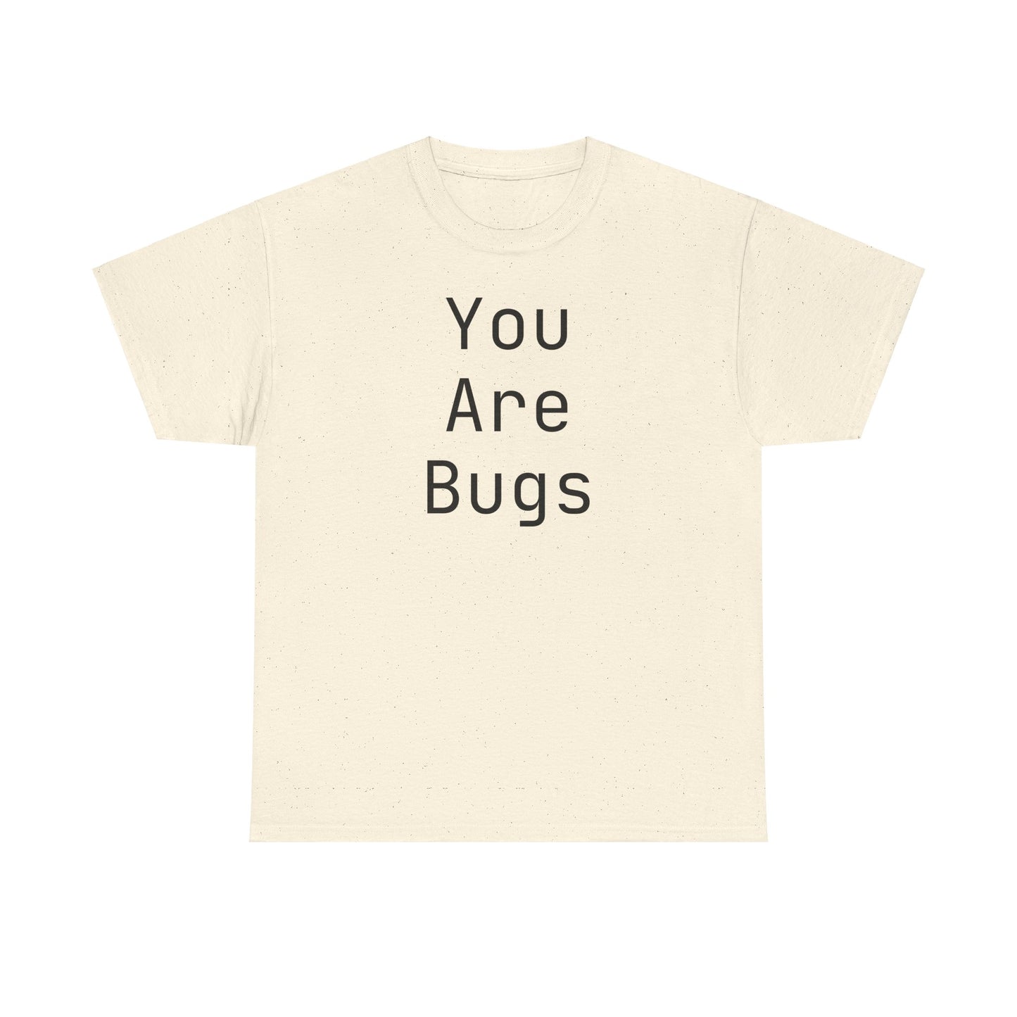 You Are Bugs Unisex Heavy Cotton Tee