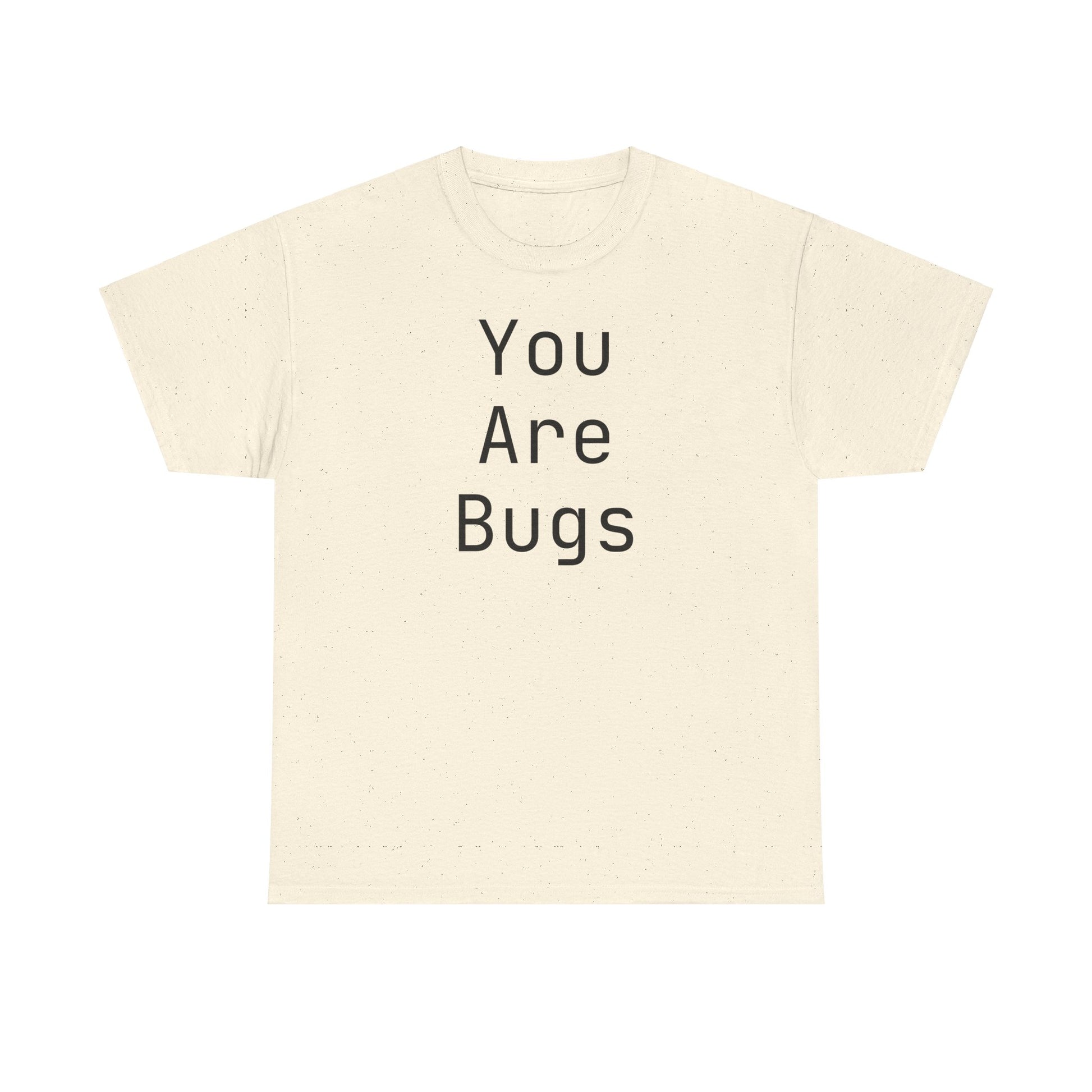 You Are Bugs Unisex Heavy Cotton Tee