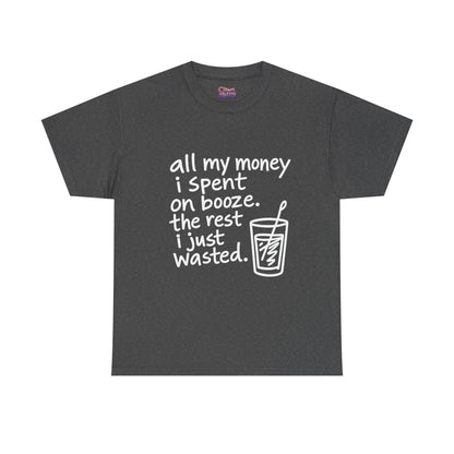 Humorous Alcohol Tee — "All My Money I Spent on Booze" Graphic T-Shirt
