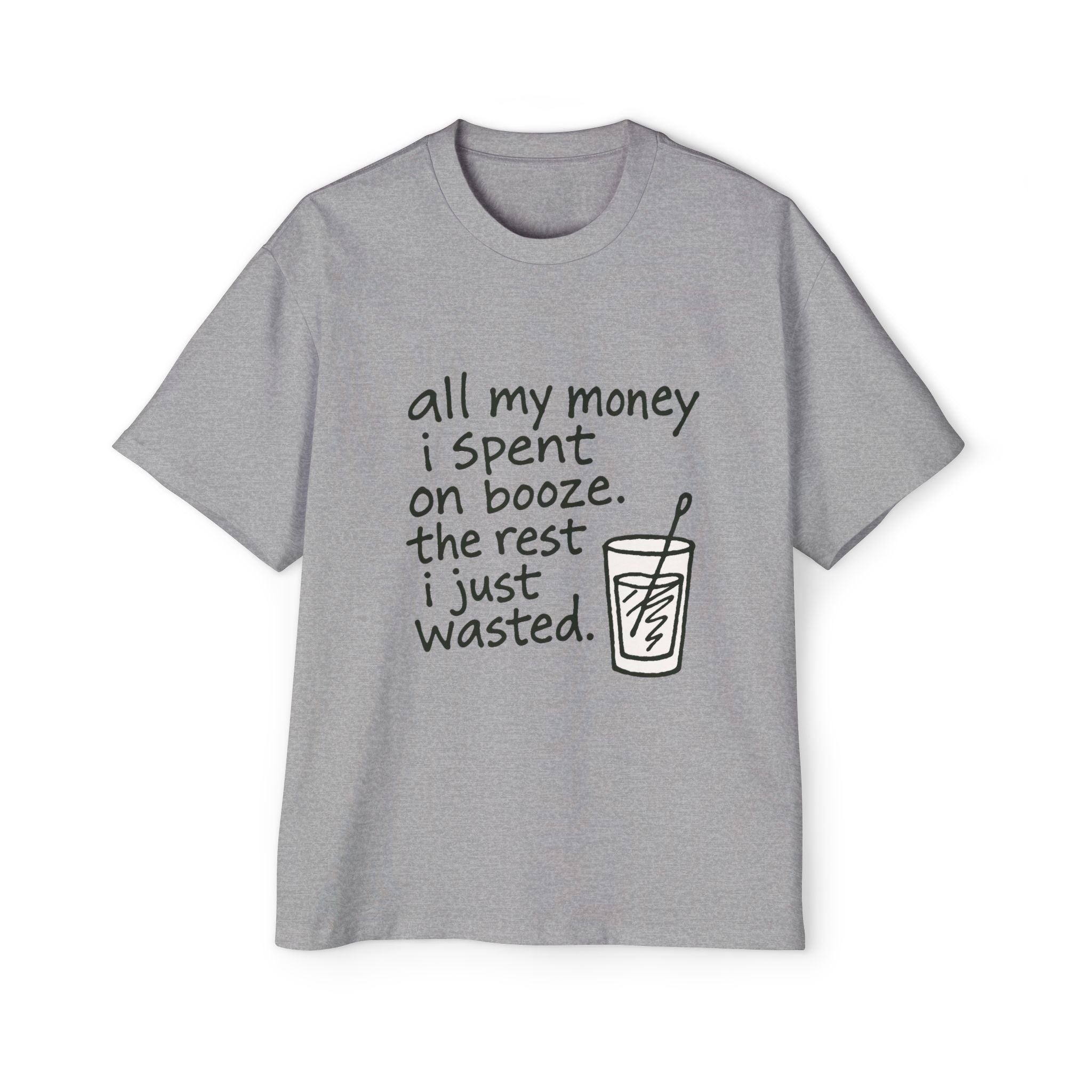 Men's Tee — "All My Money I Spent on Booze, The Rest I Just Wasted" Graphic