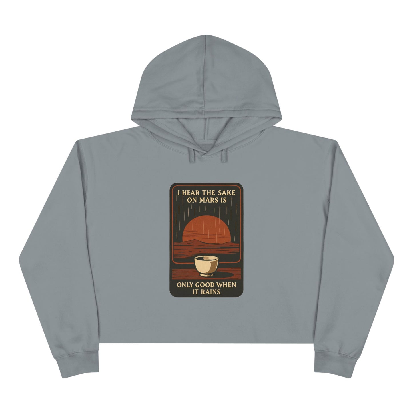 Mars Sake Crop Hoodie – "I Hear the Sake on Mars Is Only Good When It Rains" Retro Graphic