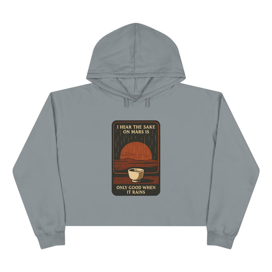 Mars Sake Crop Hoodie – "I Hear the Sake on Mars Is Only Good When It Rains" Retro Graphic