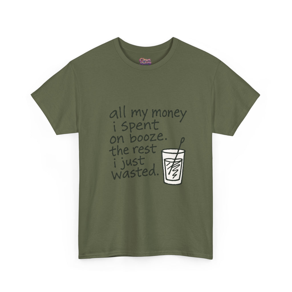 T-Shirt — "All My Money I Spent on Booze, The Rest I Just Wasted" Funny Drinking Tee