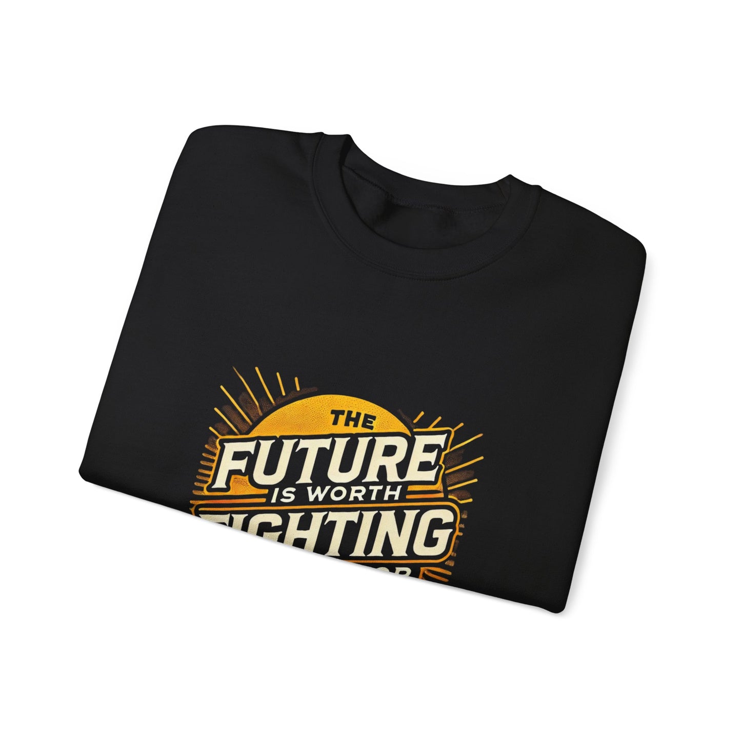 Future is Worth Fighting For Sweatshirt