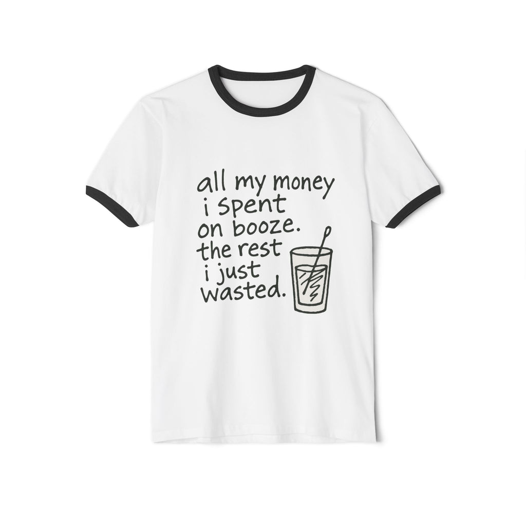 Wasted Booze Ringer T-Shirt — “all my money i spent on booze. the rest i just wasted.” Funny Drinking Quote Tee