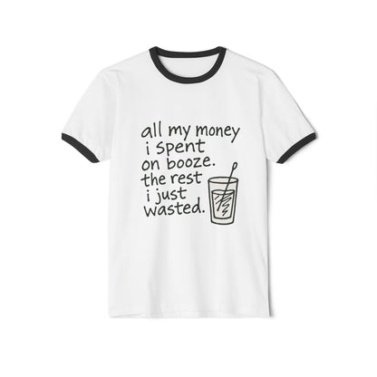 Wasted Booze Ringer T-Shirt — “all my money i spent on booze. the rest i just wasted.” Funny Drinking Quote Tee