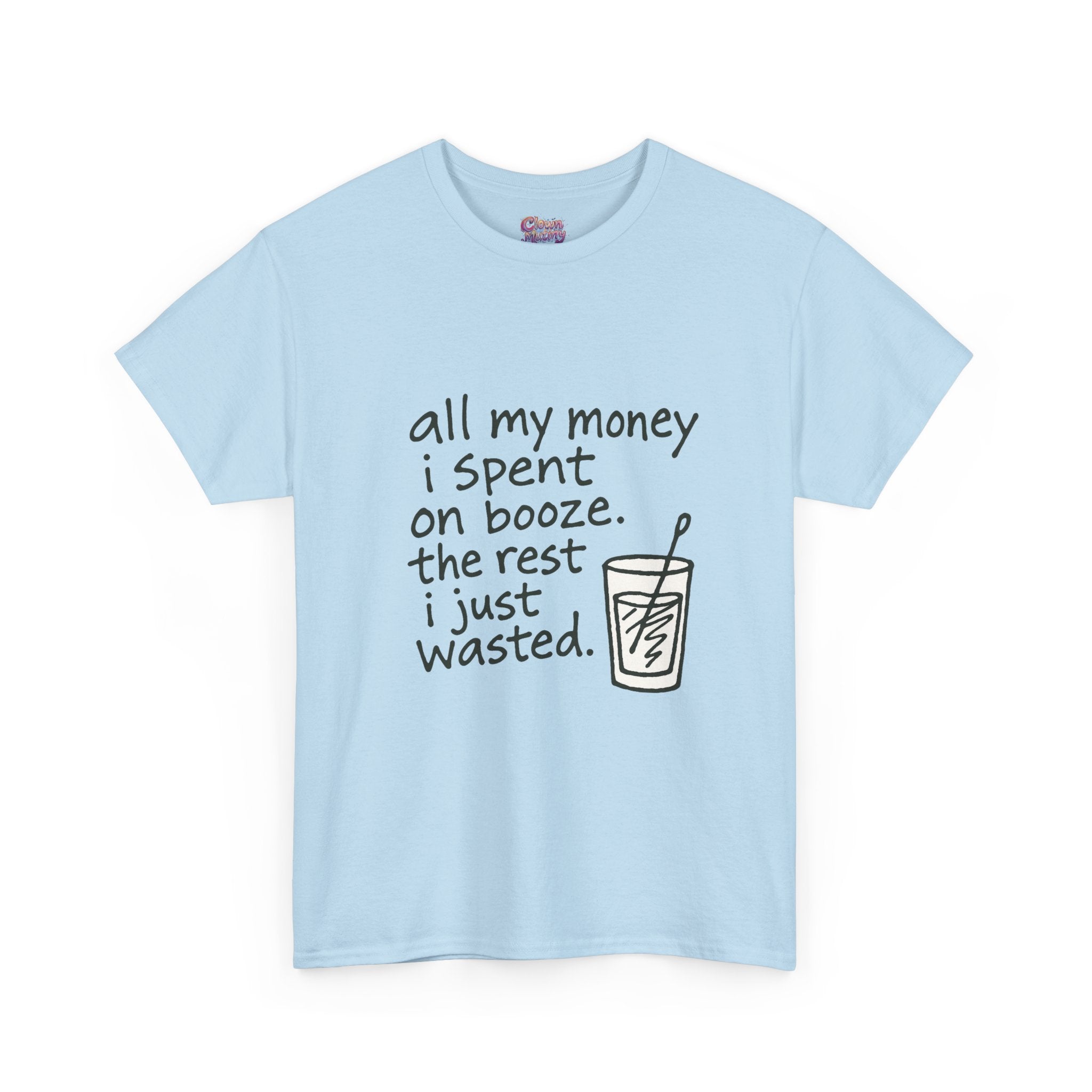 T-Shirt — "All My Money I Spent on Booze, The Rest I Just Wasted" Funny Drinking Tee