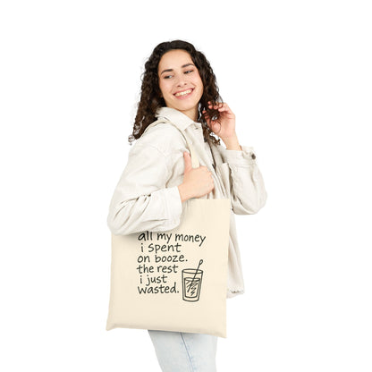 Wasted Booze Tote Bag — “All My Money I Spent on Booze, The Rest I Just Wasted” Funny Canvas Grocery Tote