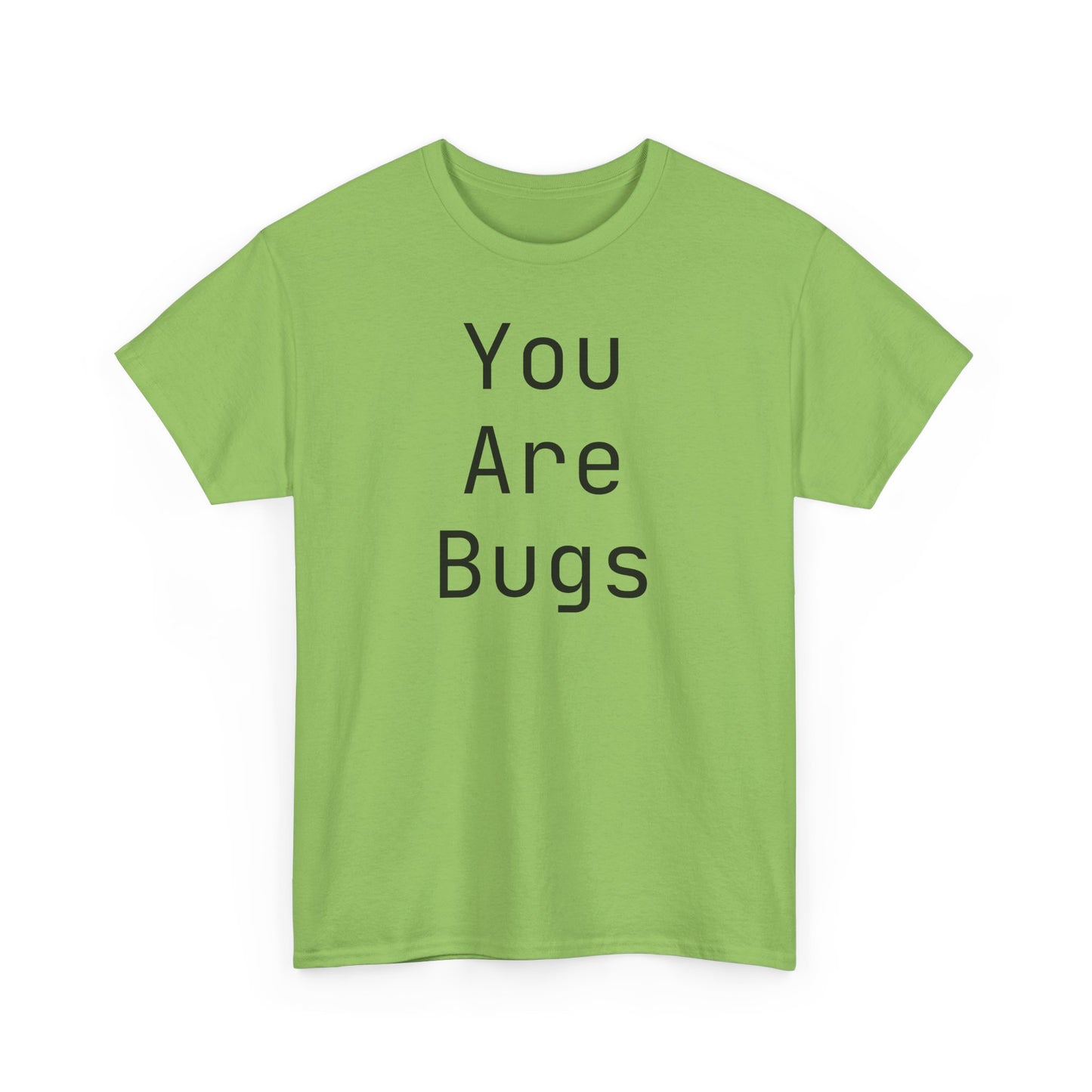 You Are Bugs Unisex Heavy Cotton Tee