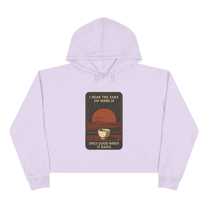 Mars Sake Crop Hoodie – "I Hear the Sake on Mars Is Only Good When It Rains" Retro Graphic