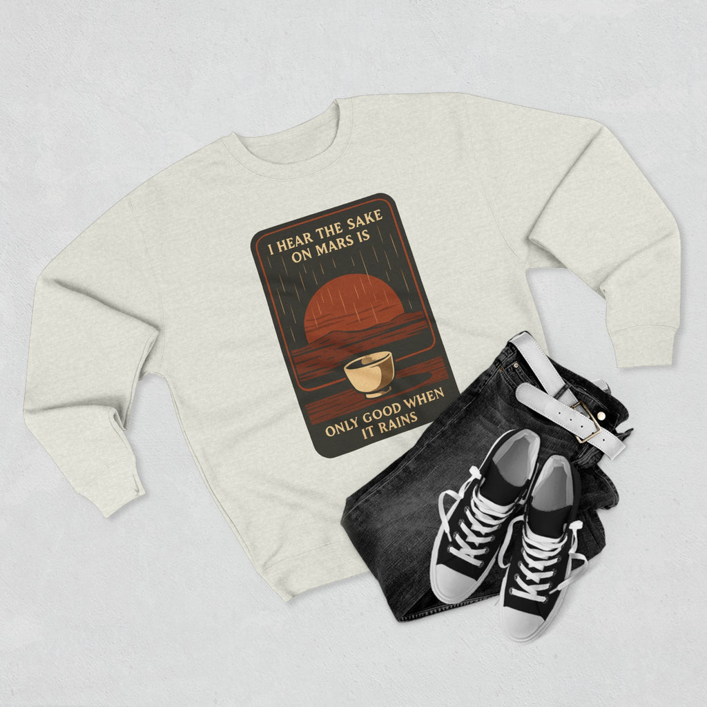 Sake on Mars Sweatshirt — "I Hear the Sake on Mars is Only Good When It Rains" Retro Crewneck