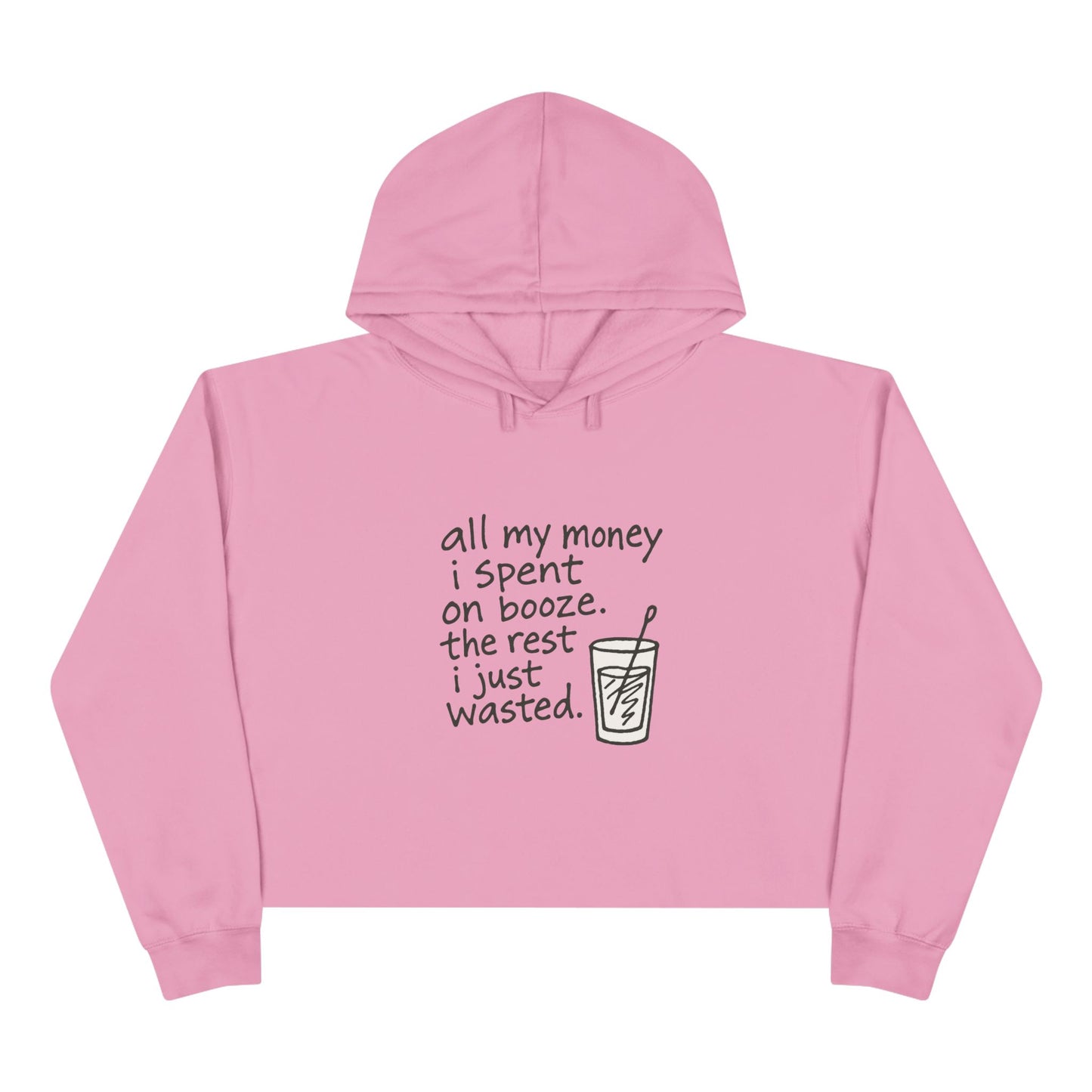 Wasted Booze Crop Hoodie — "All My Money I Spent on Booze, The Rest I Just Wasted" Cute Handwritten Graphic