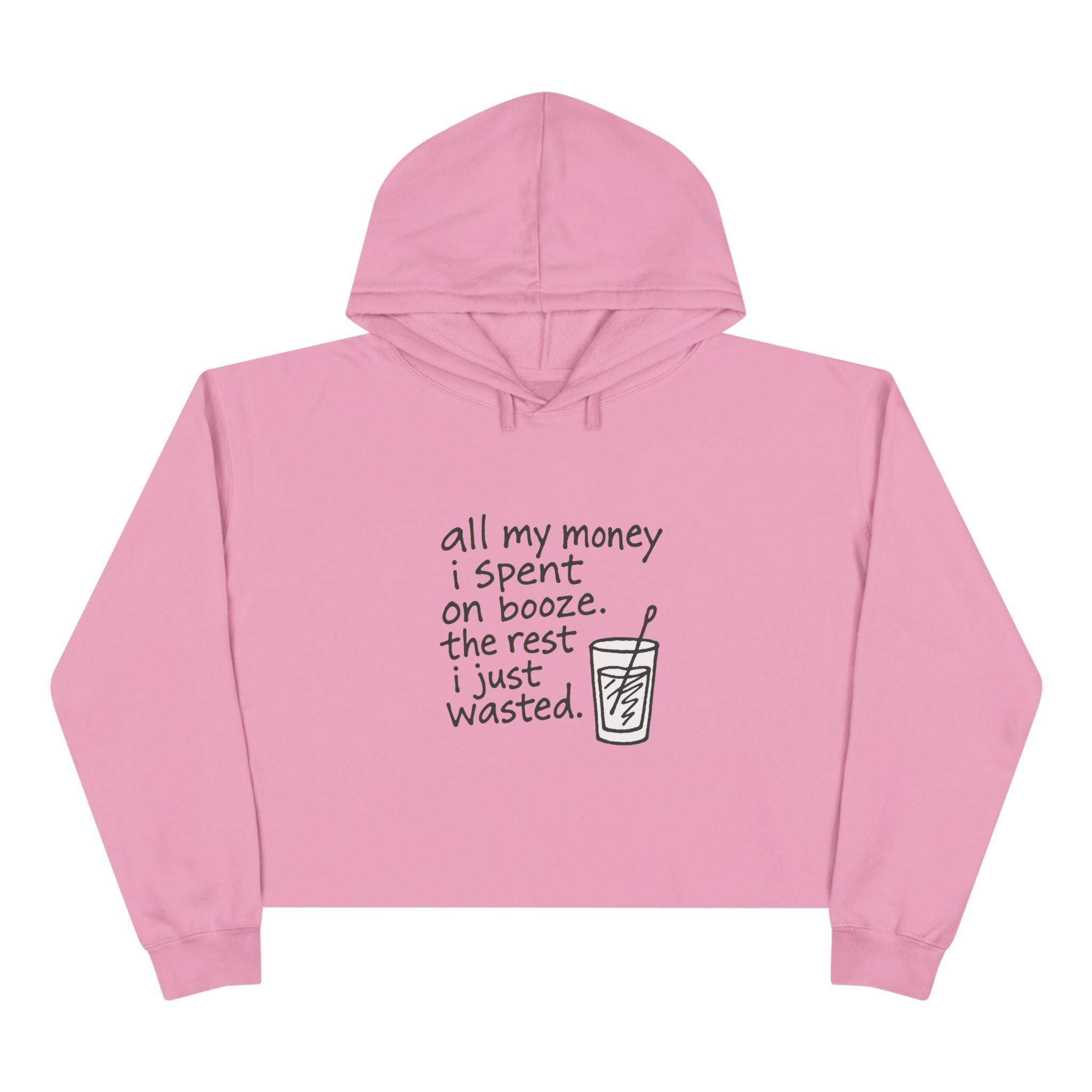 Wasted Booze Crop Hoodie — "All My Money I Spent on Booze, The Rest I Just Wasted" Cute Handwritten Graphic
