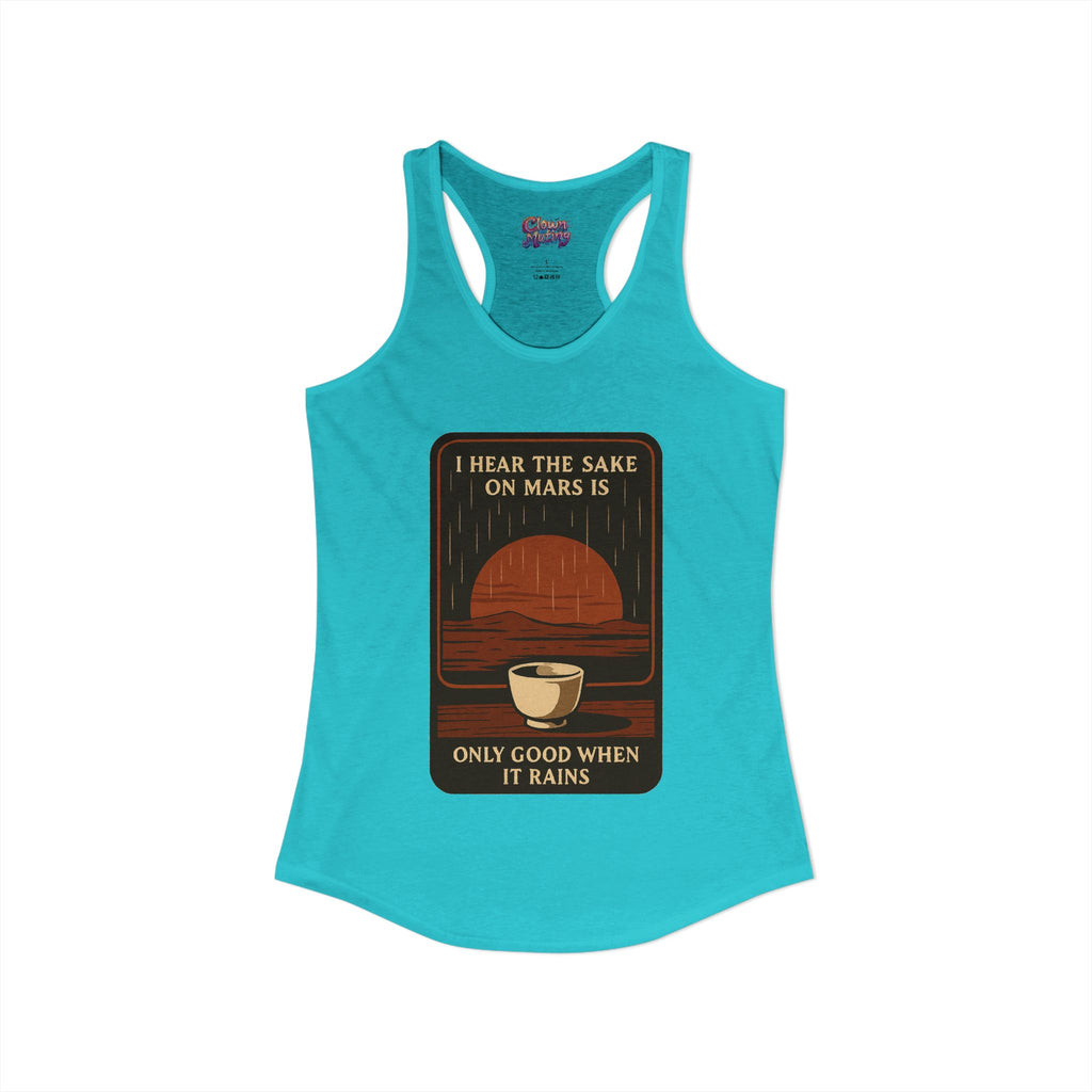 Sake on Mars Racerback Tank — "I Hear the Sake on Mars Is Only Good When It Rains"