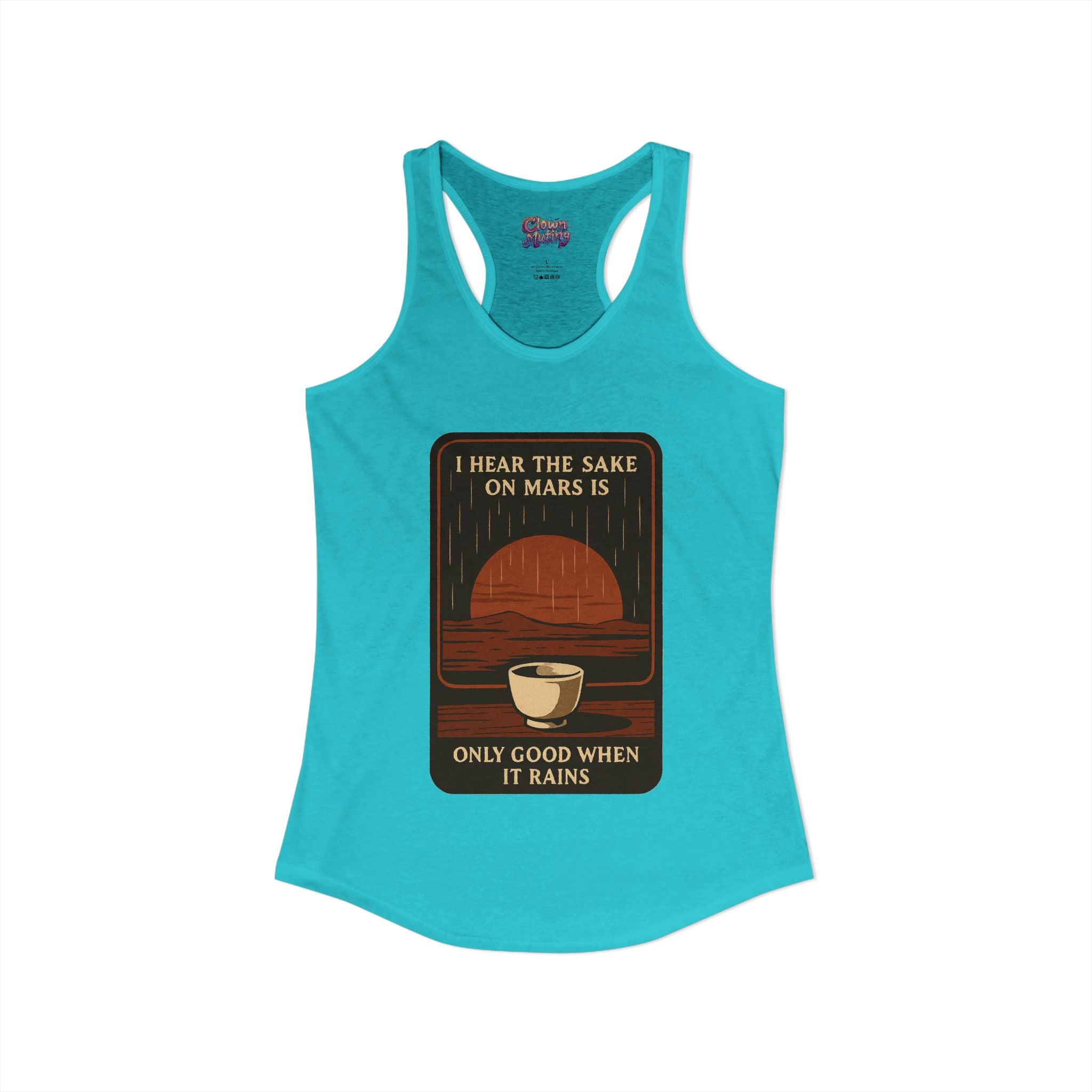 Sake on Mars Racerback Tank — "I Hear the Sake on Mars Is Only Good When It Rains"