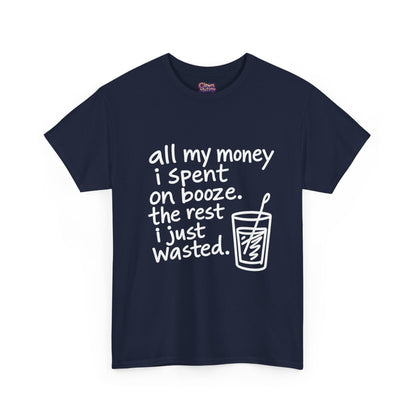 Humorous Alcohol Tee — "All My Money I Spent on Booze" Graphic T-Shirt