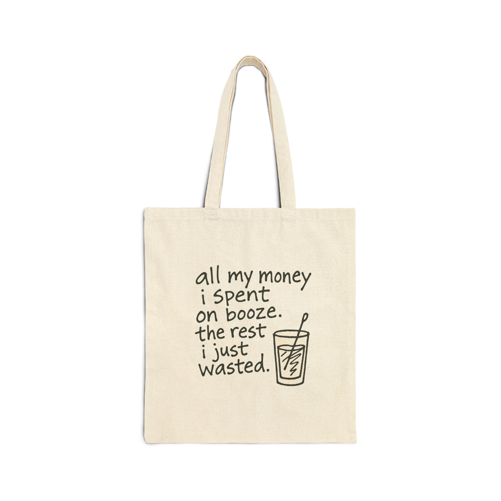 Wasted Booze Tote Bag — “All My Money I Spent on Booze, The Rest I Just Wasted” Funny Canvas Grocery Tote
