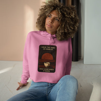 Mars Sake Crop Hoodie – "I Hear the Sake on Mars Is Only Good When It Rains" Retro Graphic