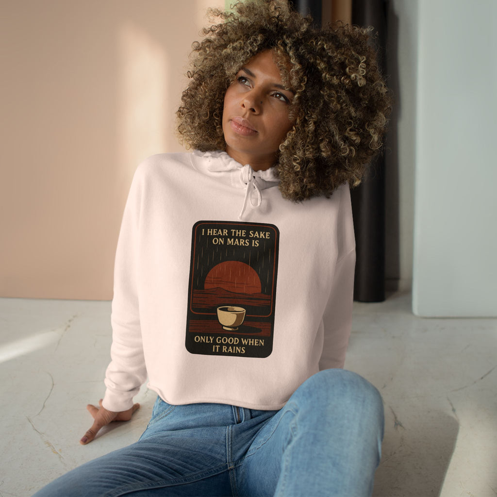 Mars Sake Crop Hoodie – "I Hear the Sake on Mars Is Only Good When It Rains" Retro Graphic