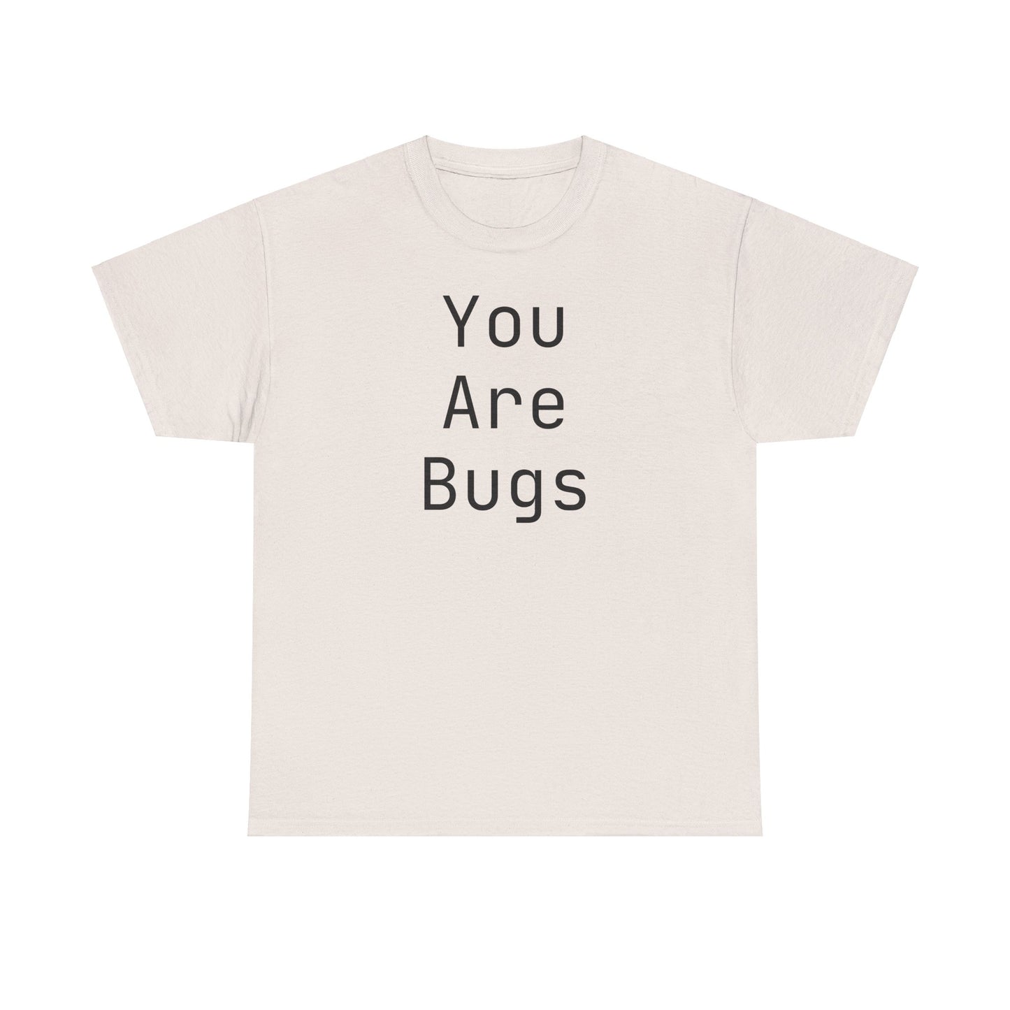 You Are Bugs Unisex Heavy Cotton Tee